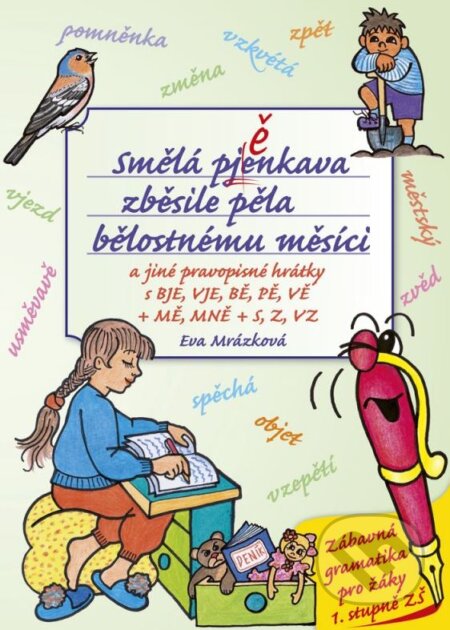 Kniha: Smělá pěnkava zběsile pěla bělostnému měsíci (Eva Mrázková). Edika, 2012 Kniha: Smělá pěnkava zběsile pěla bělostnému měsíci (Eva Mrázková). Edika, 2012