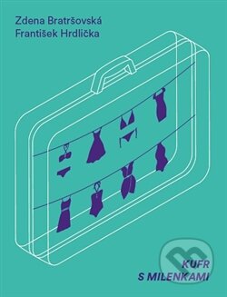 Kniha: Kufr s milenkami (František Hrdlička a Zdena Bratršovská). Milan Hodek, 2015 Kniha: Kufr s milenkami (František Hrdlička a Zdena Bratršovská). Milan Hodek, 2015