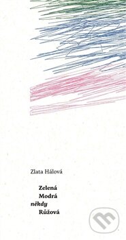 Kniha: Zelená Modrá někdy Růžová (Zlata Hálová). Milan Hodek, 2015 Kniha: Zelená Modrá někdy Růžová (Zlata Hálová). Milan Hodek, 2015
