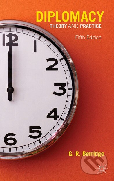 Kniha: Diplomacy: Theory and Practice (G.R. Berridge). Palgrave, 2015 Kniha: Diplomacy: Theory and Practice (G.R. Berridge). Palgrave, 2015