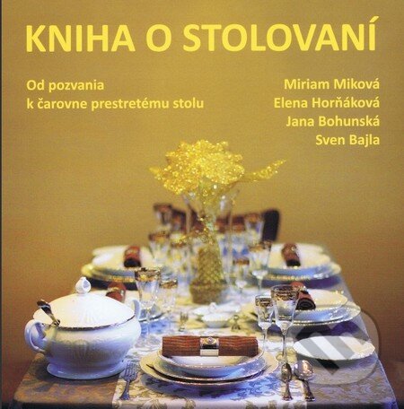 Kniha: Kniha o stolovaní (Miriam Miková a kolektív). 1.slovenská škola spoločenskej etikety, 2015 Kniha: Kniha o stolovaní (Miriam Miková a kolektív). 1.slovenská škola spoločenskej etikety, 2015