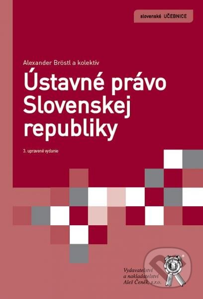 Kniha: Ústavné právo Slovenskej republiky (3. vydanie) (Alexander Bröstl). Aleš Čeněk, 2015 Kniha: Ústavné právo Slovenskej republiky (3. vydanie) (Alexander Bröstl). Aleš Čeněk, 2015