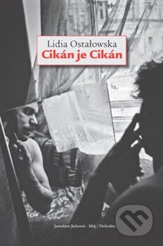 Kniha: Cikán je Cikán (Lidia Ostałowska). Dokořán, 2016 Kniha: Cikán je Cikán (Lidia Ostałowska). Dokořán, 2016