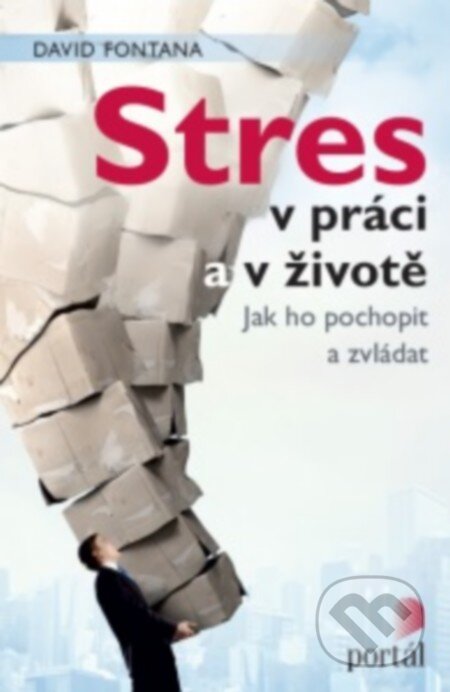 Kniha: Stres v práci a v životě (David Fontana). Portál, 2016 Kniha: Stres v práci a v životě (David Fontana). Portál, 2016