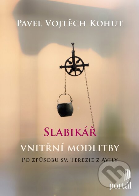 Kniha: Slabikář vnitřní modlitby (Pavel Vojtěch Kohut). Portál, 2016 Kniha: Slabikář vnitřní modlitby (Pavel Vojtěch Kohut). Portál, 2016