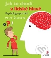 Kniha: Jak to chodí v lidské hlavě (Petra Štarková). Portál, 2016 Kniha: Jak to chodí v lidské hlavě (Petra Štarková). Portál, 2016
