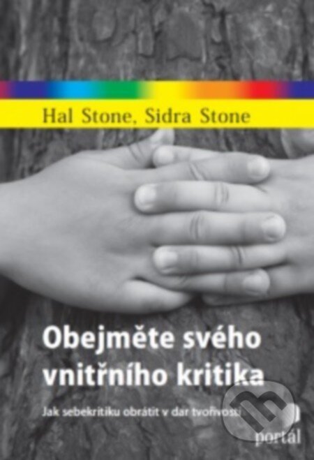 Kniha: Obejměte svého vnitřního kritika (Hal Stone a Sidra Stone). Portál, 2016 Kniha: Obejměte svého vnitřního kritika (Hal Stone a Sidra Stone). Portál, 2016