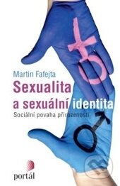 Kniha: Sexualita a sexuální identita (Martin Fafejta). Portál, 2016 Kniha: Sexualita a sexuální identita (Martin Fafejta). Portál, 2016