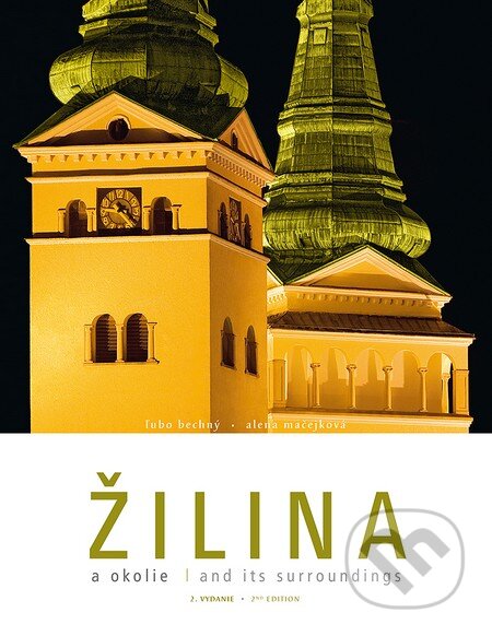 Kniha: Žilina a okolie (Alena Mačejková a Ľubo Bechný). Studio 27, 2015 Kniha: Žilina a okolie (Alena Mačejková a Ľubo Bechný). Studio 27, 2015