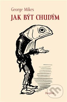 Kniha: Jak být chudým (George Mikes). Dauphin, 2015 Kniha: Jak být chudým (George Mikes). Dauphin, 2015
