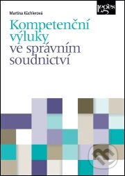 Kniha: Kompetenční výluky ve správním soudnictví (Martina Küchlerová). Leges, 2015 Kniha: Kompetenční výluky ve správním soudnictví (Martina Küchlerová). Leges, 2015