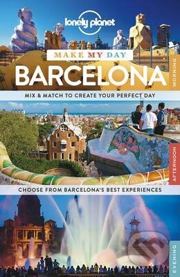 Kniha: Make My Day Barcelona (Lonely Planet). Lonely Planet, 2015 Kniha: Make My Day Barcelona (Lonely Planet). Lonely Planet, 2015