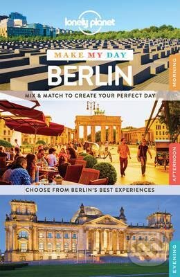 Kniha: Make My Day Berlin (Lonely Planet). Lonely Planet, 2015 Kniha: Make My Day Berlin (Lonely Planet). Lonely Planet, 2015
