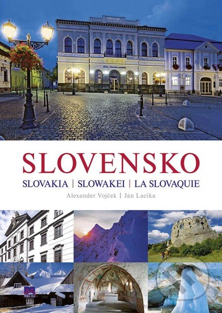 Kniha: Slovensko – Slovakia - Slowakei - La Slovaquie (Alexander Vojček a Ján Lacika). Príroda, 2016 Kniha: Slovensko – Slovakia - Slowakei - La Slovaquie (Alexander Vojček a Ján Lacika). Príroda, 2016