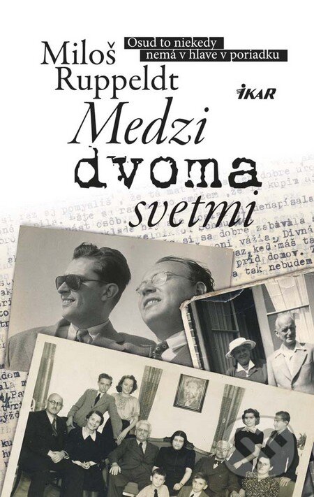 Kniha: Medzi dvoma svetmi (Miloš Ruppeldt). Ikar, 2016 Kniha: Medzi dvoma svetmi (Miloš Ruppeldt). Ikar, 2016