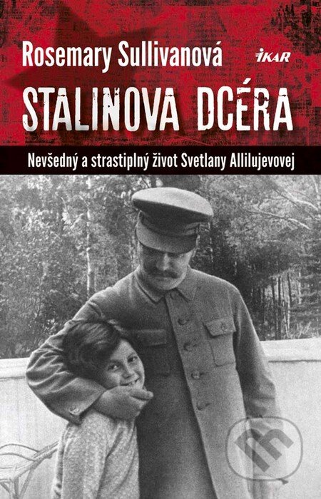 Kniha: Stalinova dcéra (Rosemary Sullivan). Ikar, 2016 Kniha: Stalinova dcéra (Rosemary Sullivan). Ikar, 2016