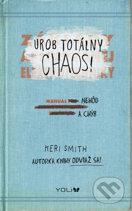 Kniha: Urob totálny chaos! (Keri Smith). YOLi, 2016 Kniha: Urob totálny chaos! (Keri Smith). YOLi, 2016