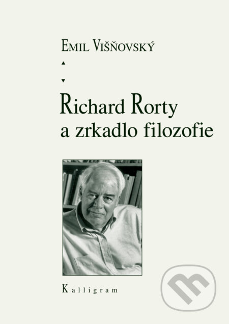 Kniha: Richard Rorty a zrkadlo filozofie (Višňovský Emil). Kalligram, 2015 Kniha: Richard Rorty a zrkadlo filozofie (Višňovský Emil). Kalligram, 2015