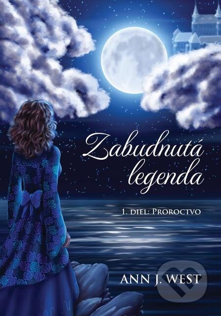 E-kniha: Zabudnutá legenda: Proroctvo (Ann J. West). Ann J. West E-kniha: Zabudnutá legenda: Proroctvo (Ann J. West). Ann J. West