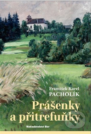 Kniha: Prášenky a přitrefuňky (František Karel Pacholík). Nakladatelství Bor, 2023 Kniha: Prášenky a přitrefuňky (František Karel Pacholík). Nakladatelství Bor, 2023