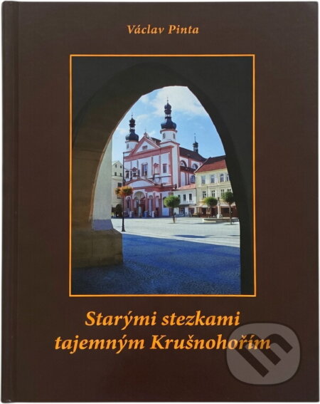 Kniha: Starými stezkami tajemným Krušnohořím (Václav Pinta). , 2004 Kniha: Starými stezkami tajemným Krušnohořím (Václav Pinta). , 2004