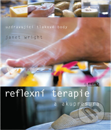 Kniha: Reflexní terapie a akupresura (Janet Wright). Rebo, 2001 Kniha: Reflexní terapie a akupresura (Janet Wright). Rebo, 2001