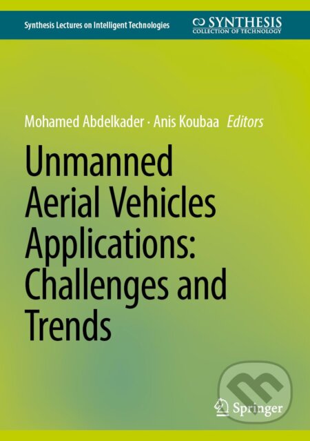 Kniha: Unmanned Aerial Vehicles Applications (Anis Koubaa a Mohamed Abdelkader). Springer Verlag, 2023 Kniha: Unmanned Aerial Vehicles Applications (Anis Koubaa a Mohamed Abdelkader). Springer Verlag, 2023