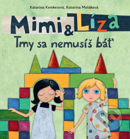 Kniha: Mimi a Líza: Tmy sa nemusíš báť (Katarína Kerekesová a Katarína Moláková). Slovart, 2023 Kniha: Mimi a Líza: Tmy sa nemusíš báť (Katarína Kerekesová a Katarína Moláková). Slovart, 2023