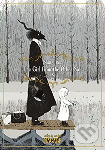 Kniha: The Girl From the Other Side: Siúil, A Rún Vol. 2 (Nagabe). Seven Seas, 2017 Kniha: The Girl From the Other Side: Siúil, A Rún Vol. 2 (Nagabe). Seven Seas, 2017