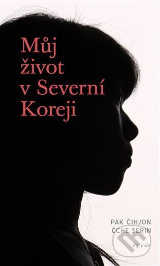 Kniha: Můj život v Severní Koreji (Serin Čche). 65. pole, 2023 Kniha: Můj život v Severní Koreji (Serin Čche). 65. pole, 2023