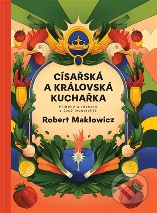 Kniha: Císařská a královská kuchařka (Robert Makłowicz). Mapcards.net, 2023 Kniha: Císařská a královská kuchařka (Robert Makłowicz). Mapcards.net, 2023