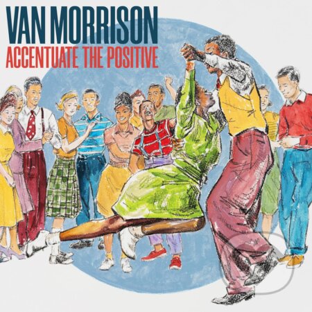 Hudobné CD: Van Morrison: Accentuate The Positive (Hudobné albumy). Hudobné albumy, 2023 Hudobné CD: Van Morrison: Accentuate The Positive (Hudobné albumy). Hudobné albumy, 2023