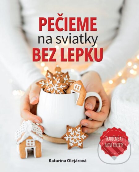 Kniha: Pečieme na sviatky bez lepku (Katarína Olejárová). MAFRA Slovakia, 2023 Kniha: Pečieme na sviatky bez lepku (Katarína Olejárová). MAFRA Slovakia, 2023