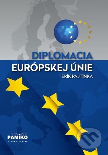 Kniha: Diplomacia Európskej únie (Erik Pajtinka). Pamiko, 2023 Kniha: Diplomacia Európskej únie (Erik Pajtinka). Pamiko, 2023