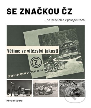 Kniha: Se značkou ČZ (Miloslav Straka). Moto Public, 2023 Kniha: Se značkou ČZ (Miloslav Straka). Moto Public, 2023