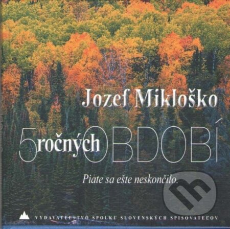 Kniha: 5 ročných období (Jozef Mikloško). Vydavateľstvo Spolku slovenských spisovateľov, 2023 Kniha: 5 ročných období (Jozef Mikloško). Vydavateľstvo Spolku slovenských spisovateľov, 2023