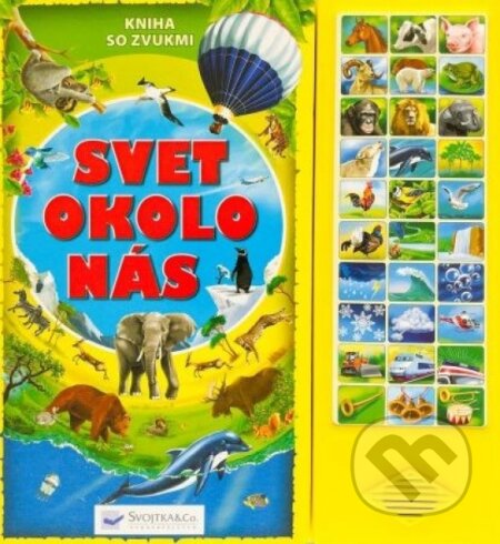 Kniha: Svet okolo nás – kniha so zvukmi (Svojtka&Co.). Svojtka&Co., 2023 Kniha: Svet okolo nás – kniha so zvukmi (Svojtka&Co.). Svojtka&Co., 2023