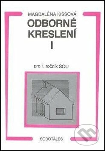 Kniha: Odborné kreslení I pro 1. ročník SOU (Magdaléna Kissová). Sobotáles, 2019 Kniha: Odborné kreslení I pro 1. ročník SOU (Magdaléna Kissová). Sobotáles, 2019