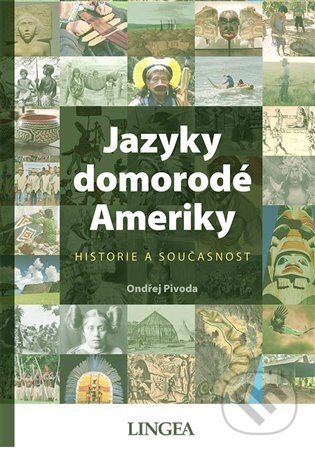 Kniha: Jazyky domorodé Ameriky (Ondřej Pivoda). Lingea, 2023 Kniha: Jazyky domorodé Ameriky (Ondřej Pivoda). Lingea, 2023