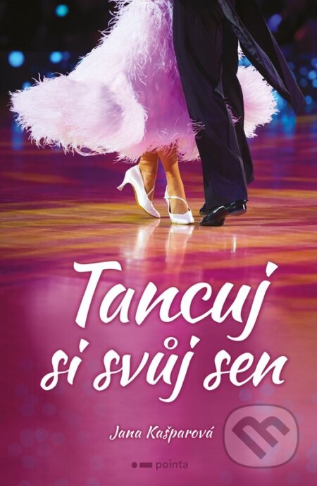 Kniha: Tancuj si svůj sen (Jana Kašparová). Pointa, 2023 Kniha: Tancuj si svůj sen (Jana Kašparová). Pointa, 2023