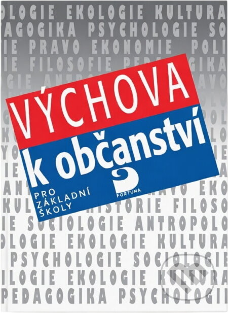 Kniha: Výchova k občanství : Učební texty pro 6. - 9. roč. zákl. školy a odpovídající ročníky osmiletého gymnázia (Jiří Bílý). Fortuna, 1995 Kniha: Výchova k občanství : Učební texty pro 6. - 9. roč. zákl. školy a odpovídající ročníky osmiletého gymnázia (Jiří Bílý). Fortuna, 1995