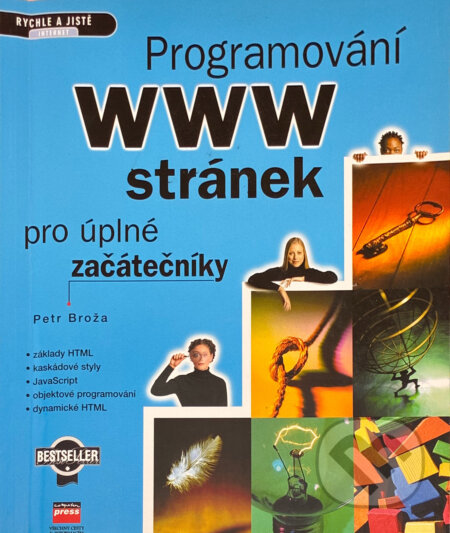 Kniha: Programování WWW stránek pro úplné začátečníky (Petr Broža). , 2000 Kniha: Programování WWW stránek pro úplné začátečníky (Petr Broža). , 2000