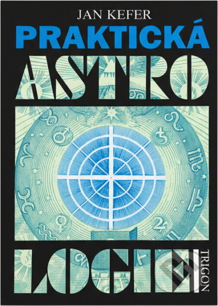 Kniha: Praktická astrologie, aneb, Umění předvídání a boje proti osudu (Jan Kefer). Trigon, 1993 Kniha: Praktická astrologie, aneb, Umění předvídání a boje proti osudu (Jan Kefer). Trigon, 1993