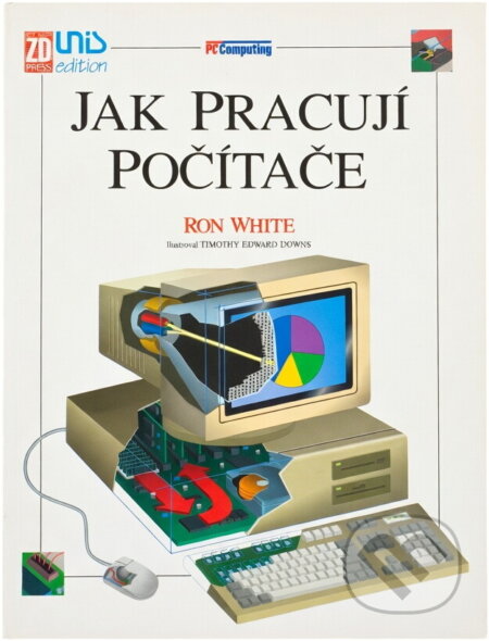 Kniha: Jak pracují počítače (Ron White). , 1994 Kniha: Jak pracují počítače (Ron White). , 1994