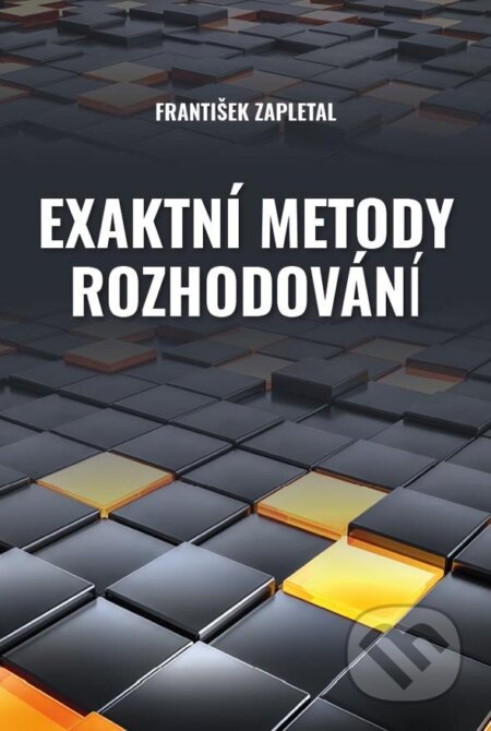 Kniha: Exaktní metody rozhodování (František Zapletal). Professional Publishing, 2023 Kniha: Exaktní metody rozhodování (František Zapletal). Professional Publishing, 2023