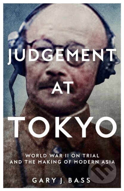 Kniha: Judgement at Tokyo (Gary J. Bass). Picador, 2023 Kniha: Judgement at Tokyo (Gary J. Bass). Picador, 2023
