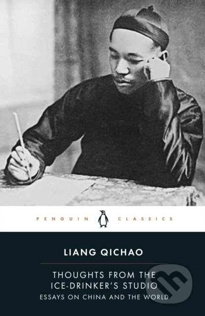 Kniha: Thoughts From the Ice-Drinker's Studio (Liang Qichao). Penguin Books, 2023 Kniha: Thoughts From the Ice-Drinker's Studio (Liang Qichao). Penguin Books, 2023