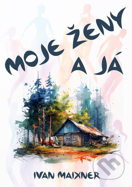 E-kniha: Moje ženy a já (Ivan Maixner). E-knihy jedou E-kniha: Moje ženy a já (Ivan Maixner). E-knihy jedou