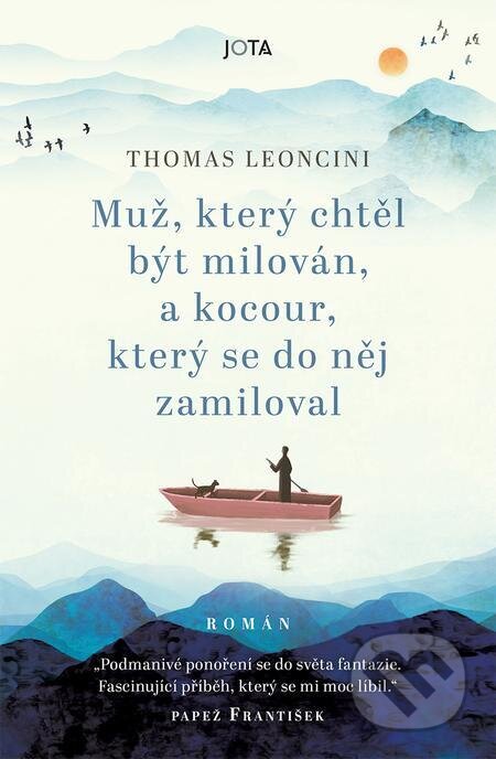 E-kniha: Muž, který chtěl být milován a kocour, který se do něj zamiloval (Thomas Leoncini). Jota E-kniha: Muž, který chtěl být milován a kocour, který se do něj zamiloval (Thomas Leoncini). Jota