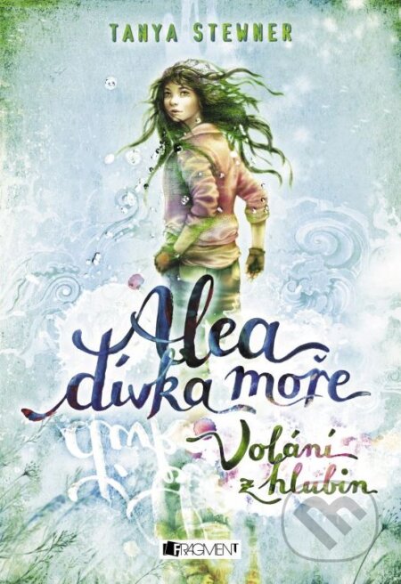 Kniha: Alea, dívka moře: Volání z hlubin (Tanya Stewner). Nakladatelství Fragment, 2016 Kniha: Alea, dívka moře: Volání z hlubin (Tanya Stewner). Nakladatelství Fragment, 2016